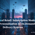 The Future of Retail Subscription Models, Hyper-Personalization & On-Demand Delivery