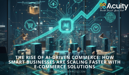 The Rise of AI-Driven Commerce How Smart Businesses Are Scaling Faster with E-Commerce Solutions